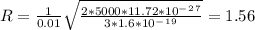 R=\frac{1}{0.01}\sqrt{\frac{2*5000*11.72*10^-^2^7}{3*1.6*10^-^1^9} }=1.56