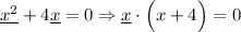 \underline{{x}^{2}}+4\underline{x}=0 \Rightarrow \underline{x}\cdot\Big(x+4\Big)=0