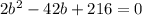 2b^{2}-42b+216=0