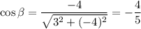 \cos\beta =\dfrac{-4}{\sqrt{3^2+(-4)^2} }=-\dfrac{4}{5}