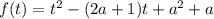 f(t) = t^{2} - (2a + 1)t + a^{2} + a