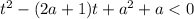 t^{2} - (2a + 1)t + a^{2} + a < 0