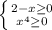 \left \{ {{2-x\geq 0} \atop {x^{4}\geq 0}} \right.