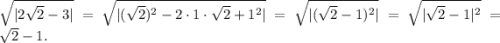 \sqrt{|2\sqrt2-3|}=\sqrt{|{(\sqrt2})^2-2\cdot1\cdot\sqrt2+1^2|}=\sqrt{|(\sqrt2-1)^2|}=\sqrt{|\sqrt2-1|^2}=\sqrt2-1.