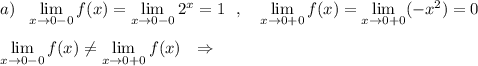 a)\ \ \lim\limits _{x \to 0-0}f(x)=\lim\limits _{x \to 0-0}2^{x}=1\ \ ,\ \ \ \lim\limits _{x \to 0+0}f(x)=\lim\limits _{x \to 0+0}(-x^2)=0\\\\\lim\limits _{x \to 0-0}f(x)\ne \lim\limits _{x \to 0+0}f(x)\ \ \Rightarrow