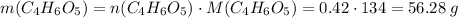 m(C_4H_6O_5) = n(C_4H_6O_5) \cdot M(C_4H_6O_5) = 0.42 \cdot 134 = 56.28\;g