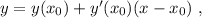 y=y(x_0)+y'(x_0)(x-x_0)\ ,