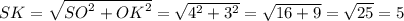 SK=\sqrt{{SO}^{2}+{OK}^{2}}=\sqrt{{4}^{2}+{3}^{2}}=\sqrt{16+9}=\sqrt{25}=5