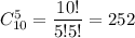 C_{10}^5=\dfrac{10!}{5!5!}=252