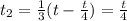 t_2=\frac{1}{3}(t-\frac{t}{4} ) =\frac{t}{4}