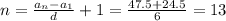 n=\frac{a_n -a_1}{d} +1= \frac{47.5+24.5}{6} = 13