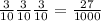 \frac{3}{10} \frac{3}{10} \frac{3}{10} = \frac{27}{1000}