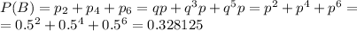 P(B)=p_2+p_4+p_6=qp+q^3p+q^5p=p^2+p^4+p^6=\\=0.5^2+0.5^4+0.5^6=0.328125