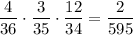 \dfrac{4}{36}\cdot \dfrac{3}{35}\cdot \dfrac{12}{34}=\dfrac{2}{595}