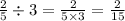 \frac{2}{5} \div 3 = \frac{2}{5 \times 3} = \frac{2}{15 }