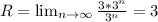 R= \lim_{n \to \infty} \frac{3*3^n }{3^n}} = 3