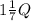 1\frac{1}{7} Q