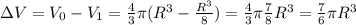 \Delta V=V_0-V_1=\frac{4}{3}\pi (R^3-\frac{R^3}{8} )=\frac{4}{3} \pi \frac{7}{8}R^3=\frac{7}{6} \pi R^3