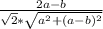 \frac{2a-b}{\sqrt{2} *\sqrt{a^{2}+(a-b)^{2} } }