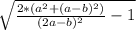 \sqrt{\frac{2*(a^{2}+(a-b) ^{2} ) }{(2a-b)^{2} } -1}