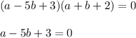 (a-5b+3)(a+b+2)=0\\\\a-5b+3=0