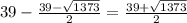 39-\frac{39-\sqrt{1373} }{2} =\frac{39+\sqrt{1373} }{2}