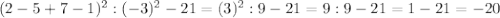 (2-5+7-1)^2:(-3)^2-21=(3)^2:9-21=9:9-21=1-21=-20