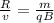 \frac{R}{v}=\frac{m}{qB}