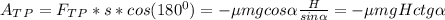 A_T_P=F_T_P*s*cos(180^0)=-\mu mgcos\alpha \frac{H}{sin\alpha } =-\mu mgHctg\alpha