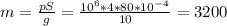 m=\frac{pS}{g}= \frac{10^6*4*80*10^-^4}{10}=3200