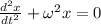 \frac{d^2x}{dt^2}+\omega^2x=0