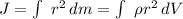 J=\int\ {r^2} \, dm=\int\ {\rho r^2} \, dV