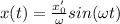 x(t)=\frac{x_0'}{\omega}sin(\omega t)