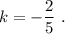 k=-\dfrac{2}{5}\ .