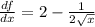 \frac{df}{dx} = 2 - \frac{1}{2 \sqrt{x} }