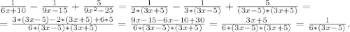 \frac{1}{6x+10} -\frac{1}{9x-15}+\frac{5}{9x^2-25} =\frac{1}{2*(3x+5)} -\frac{1}{3*(3x-5)}+\frac{5}{(3x-5)*(3x+5)}=\\ =\frac{3*(3x-5)-2*(3x+5)+6*5}{6*(3x-5)*(3x+5)} =\frac{9x-15-6x-10+30}{6*(3x-5)*(3x+5)} =\frac{3x+5}{6*(3x-5)*(3x+5)}=\frac{1}{6*(3x-5)}.