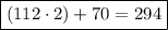 \boxed{(112 \cdot 2) + 70 = 294}