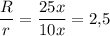 \dfrac{R}{r}=\dfrac{25x}{10x}=2{,}5