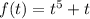 f(t)=t^5+t