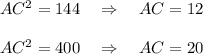 AC^2=144~~~\Rightarrow~~~ AC=12\\ \\ AC^2=400~~~\Rightarrow~~~ AC=20