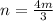 n=\frac{4m}{3}