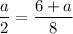 \dfrac{a}{2}=\dfrac{6+a}{8}