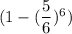 (1-(\dfrac{5}{6})^6)