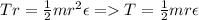 Tr=\frac{1}{2}mr^2\epsilon = T=\frac{1}{2} mr\epsilon