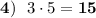 \bold{4)} \:\:\: 3\cdot5=\bf 15