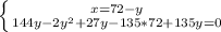 \left \{ {{x=72-y} \atop {144y-2y^2+27y-135*72+135y=0} \right.