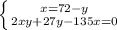 \left \{ {{x=72-y} \atop {2xy+27y-135x=0} \right.