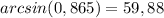 \\arcsin(0,865) = 59,88