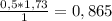 \frac{0,5 * 1,73}{1} = 0,865