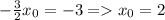 -\frac{3}{2}x_0=-3 = x_0=2